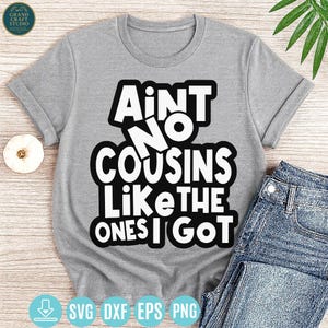 Ain’t No Cousins Like The Ones I Got Svg, Cousin Crew Svg, Family Reunion Svg, Cousin Crew Png, for Cricut Instant Download