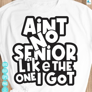 Ain't No Senior Like The One I Got Graphic Design Svg, Great Design For Senior T-shirts, Senior SVG quote, Senior Svg for Cricut&Silhouette