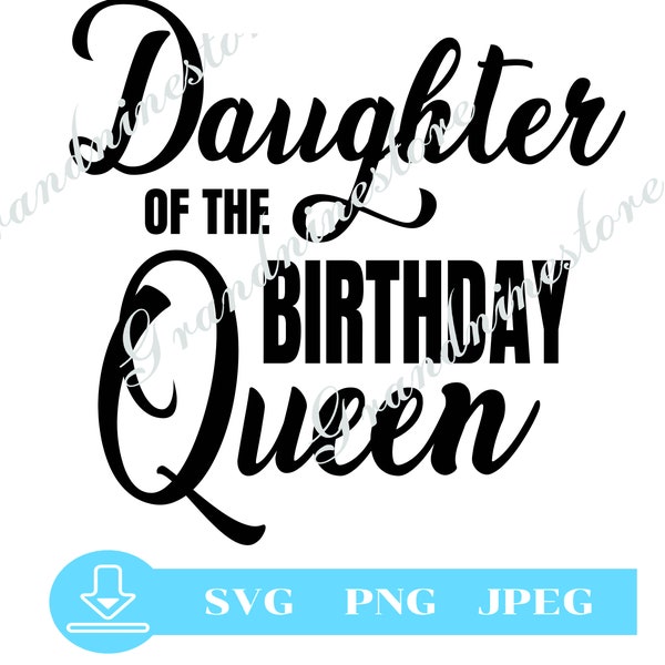 Daughter of the birthday queen svg, png, jpg Princess of the birthday svg for Cricut, birthday Queen svg,birthday svg