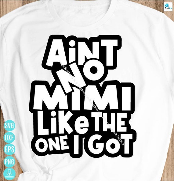 Ain't No Mimi Like the One I Got Graphic Design Svg - Etsy - Ain T No Mimi Like The One I Got