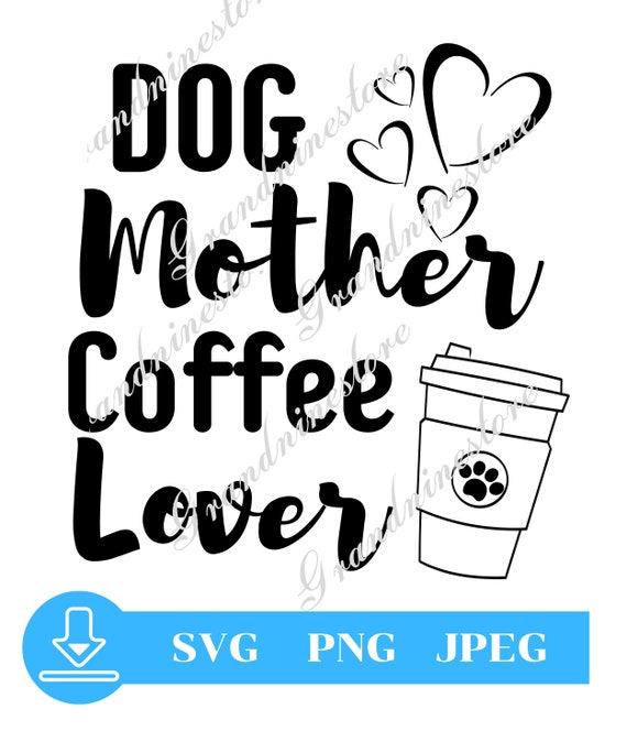 Free Free 333 Dog Mother Coffee Lover Svg SVG PNG EPS DXF File
