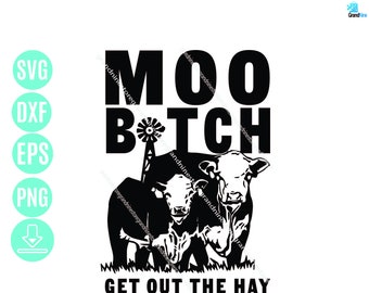 Moo Bitch Get Out The Hay SVG Farm Life, Moo Heifer Get Out the Hay, Farm Life Svg, Animal Farm Svg, Heifer Dairy Cow Svg, Digital Download