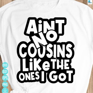 Ain’t No Cousins Like The Ones I Got Svg, Cousin Crew Svg, Family Reunion Svg, Cousin Crew Png, for Cricut Instant Download