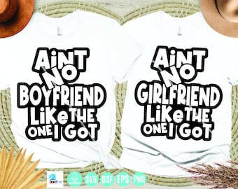 May include: Two white t-shirts with black text. The left shirt says "Ain't no boyfriend like the one I got". The right shirt says "Ain't no girlfriend like the one I got".
