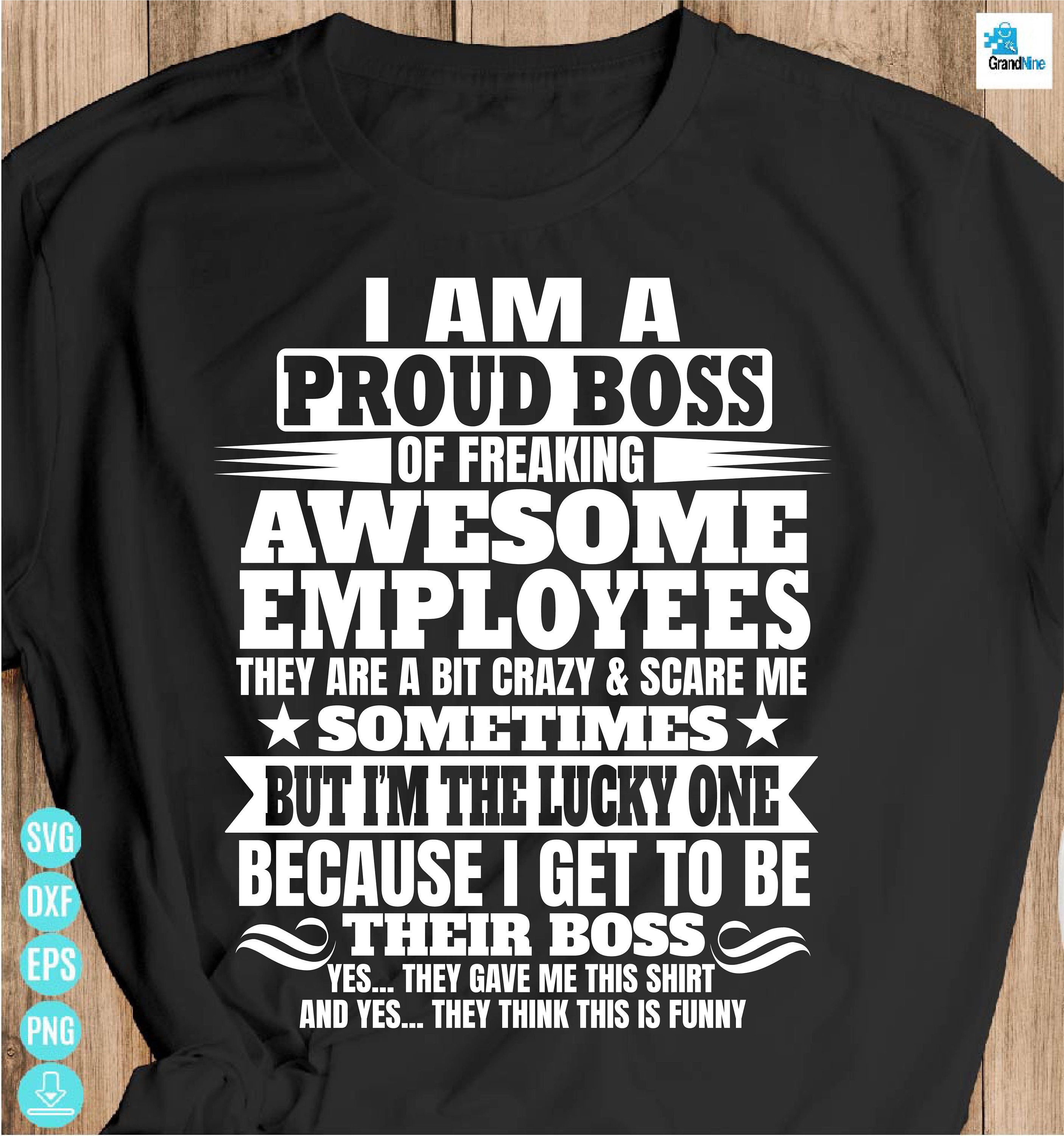 I Am A Proud Boss Of Freaking Awesome Employees T Shirt I Am A Proud Boss Of Freaking Awesome Employees T Shirt