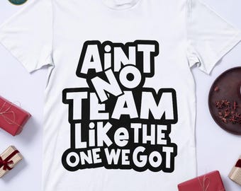 Funny Team SVG Design: Ain't No Team Like One We Got (Digital Download)