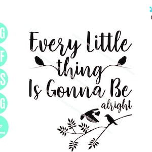 Every Little Thing Is Gonna Be Alright Bird svg, Afican american song file, Music graphic tee svg Digital Download