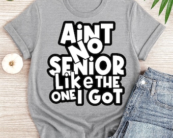 Funny Graduation SVG: Ain’t No Senior Like The One I Got, Cricut & Silhouette Cut File