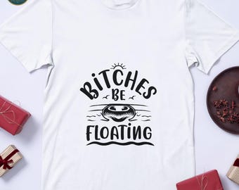 Bitches Be Floating SVG: Funny River Float Trip Design (Digital Download)