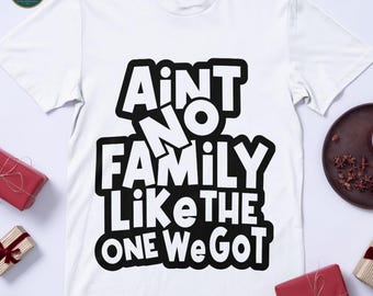 Ain't No Family Like The One We Got SVG Design (Digital Download)