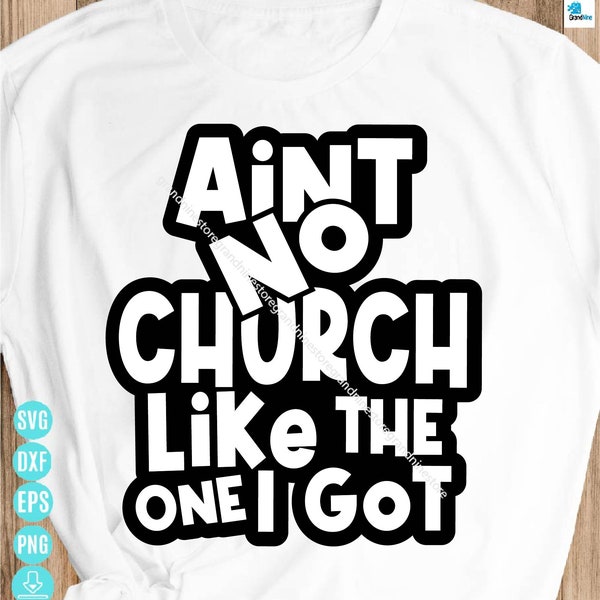 Ain't No Church Like The One I Got Svg, Religious Svg, Inspirational Svg, Christian Shirt Svg, Scripture Svg For Cricut Instant Download