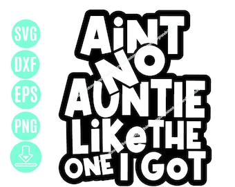 Ain&#39;t No Auntie Like The One I Got Graphic Design SVG, Funny Family Svg, Family Svg, Family Shirt Svg, Auntie svg for Cricut&Silhouette