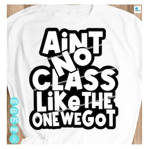 Ain't No Class Like The One We Got Graphic Design Svg, Class Reunion Svg, Class Reunion Shirt Svg, Back to School Svg for Cricut&Silhouette