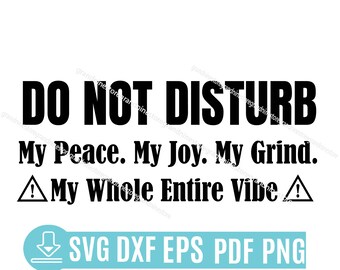 Do Not Disturb My Peace My Joy My Grind SVG, Self Love Quote SVG, Motivational Cricut File Inspirational Silhouette Design, Digital Download