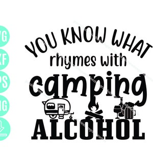 You Know What Rhymes With Camping Alcohol svg, Camping & Drinking Svg, Camping SVG, camper SVG Digital Download