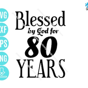 Blessed by God for 80 Year Svg, 80 Birthday svg, Gift idea for 80th mom, Gift for 80th years birthday Digital Download