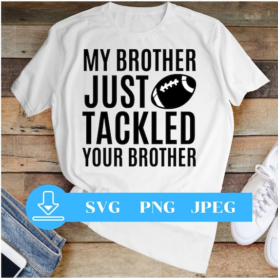 My Brother Tackled Your Brother Football SVG Funny Shirt Svg | Etsy