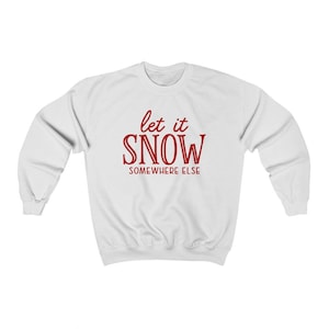 Let It Snow Somewhere Else Weihnachtspullover Urlaubspullover Unisex Crewneck Sweatshirt