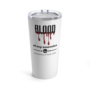 Blood Of My Enemies, Funny Drink Humor Sarcastic Stainless Steel Travel Mug Stainless Steel Travel Mug, Insulated Coffee Tumbler 20oz