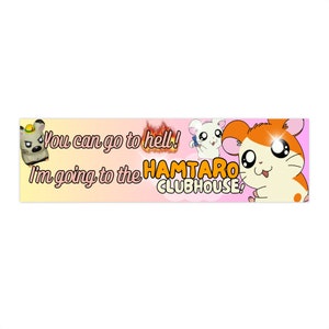 You Can Go to Hell! I'm Going to the Hamtaro Clubhouse! Funny Ironic Gen Z Humor Anime Bumper Stickers