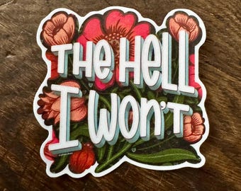 The Hell I Won't Colored Vinyl Sticker