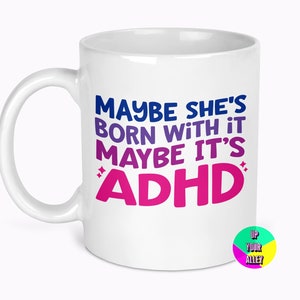 Maybe She's Born With It Maybe It's ADHD 11oz Ceramic Mug l Neurodiversity