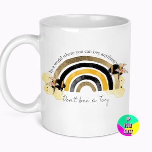 Don&#39;t Bee A Tory Rainbow 11oz Ceramic Mug