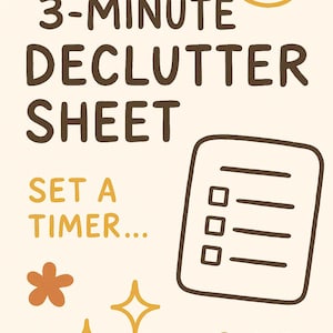 May include: A beige graphic with the text "3-MINUTE DECLUTTER SHEET" and "SET A TIMER...". The image includes a checklist, a smiling face, a flower, stars, and wavy lines in brown and yellow.