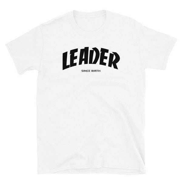 Leader since birth - cool - cadeau entrepreneur - motivation quotes - business - businessman - boss woman - never give up tshirt