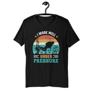 I Work Well Under Pressure | Scuba Diver Unisex T-Shirts | Gifts for Scuba Diver | Funny Scuba Diving Shirt