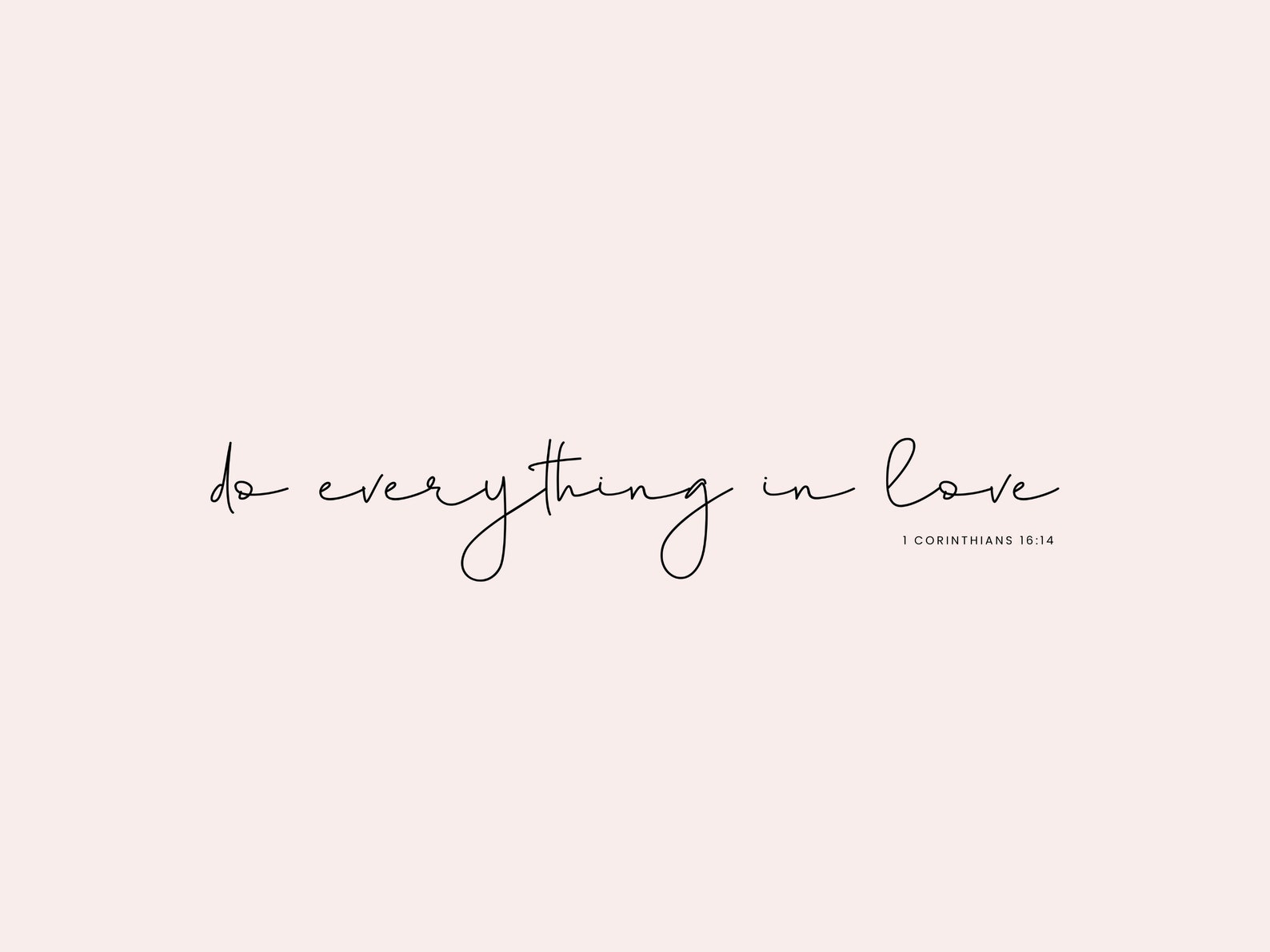 1 Corinthians 16 14 Bible Verse Desktop Wallpaper Desktop Wallpaper 1 corinthians 16 14 bible verse desktop wallpaper desktop wallpaper