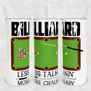 May include: A white stainless steel tumbler with a green pool table and billiard players printed on it. The text "BILLIARD LESS TALKIN' MORE CHALKIN'" is printed on the tumbler.