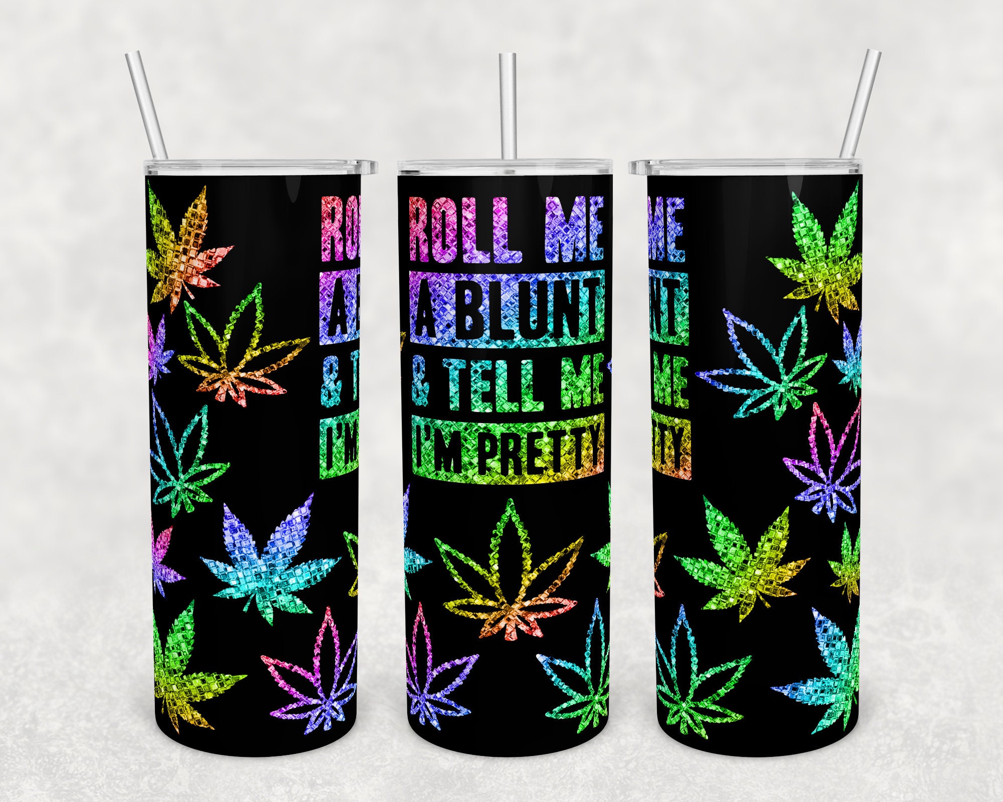 Roll me a blunt and tell me I'm pretty 20 oz Skinny Tumbler Subli…