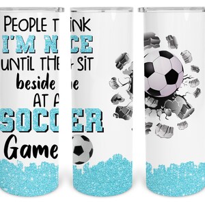 20 oz Skinny Tumbler Sublimation Design Template Download PNG DIGITAL People think I'm nice until they sit beside me soccer game  Seamless