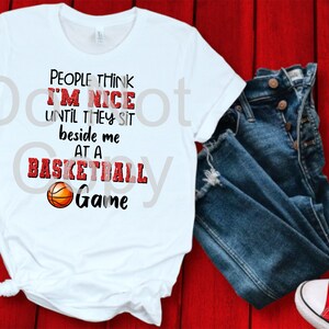People think I&#39;m nice until they sit beside me basketball game Sublimation Design Template Download PNG DIGITAL t shirt