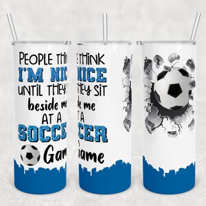 20 oz Skinny Tumbler Sublimation Design Template Download PNG DIGITAL People think I&#39;m nice until they sit beside me soccer game Seamless