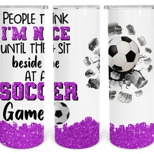 20 oz Skinny Tumbler Sublimation Design Template Download PNG DIGITAL People think I&#39;m nice until they sit beside me soccer game  Seamless