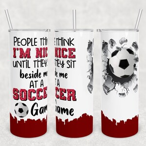 20 oz Skinny Tumbler Sublimation Design Template Download PNG DIGITAL People think I'm nice until they sit beside me soccer game Seamless