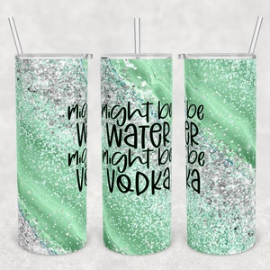 20 oz Skinny Tumbler Sublimation Design Template Download PNG DIGITAL might be water might be vodka glitter 20oz wrap seamless
