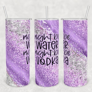 20 oz Skinny Tumbler Sublimation Design Template Download PNG DIGITAL might be water might be vodka glitter 20oz wrap seamless