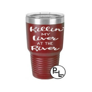 Engraved Tumbler, Killing My Liver At The River Etched Tumbler, Custom Beach Tumbler, Funny Wine Tumbler, Stainless Steel Tumbler