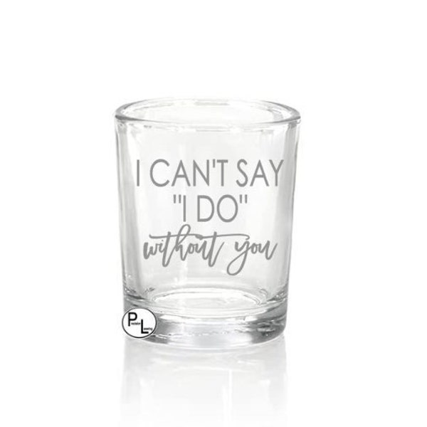Engraved Glass Votives, Etched Votive Candle Holder, Personalized Glass Votive Favors, Engraved Candle Holders, I Can't Say I Do Without You