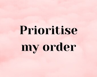 PRIORITISE MY ORDER