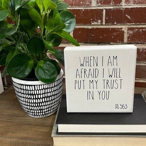 When I Am Afraid PS 56:3 Wood Shelf Sitter Sign, Christian Decor, Inspirational Gift, Birthday Gift, Farmhouse Decor, Distressed, Wood Sign