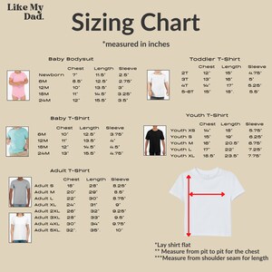 May include: A sizing chart for baby, toddler, youth, and adult t-shirts and bodysuits. The chart includes chest, length, and sleeve measurements in inches for each size. The text "Like My Dad" is at the top.