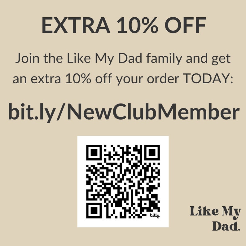 May include: Cream-colored promotional graphic with the text "EXTRA 10% OFF." It also includes the text "Join the Like My Dad family and get an extra 10% off your order TODAY: bit.ly/NewClubMember." A QR code and the Like My Dad logo are also present.