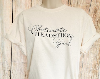 Obstinate Headstrong Girl T-Shirt, Gifts for Literature Lovers, Pride and Prejudice, Feminist Top, Female Empowerment, Unisex Sizing S-2XL