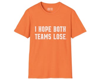 May include: Orange short-sleeved t-shirt with the text "I hope both teams lose." printed in white.