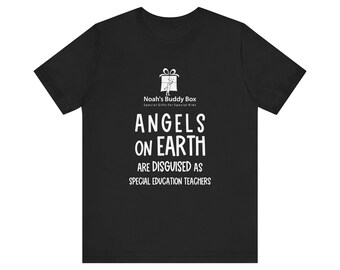 May include: Black t-shirt with white text that reads "ANGELS ON EARTH ARE DISGUISED AS SPECIAL EDUCATION TEACHERS." The shirt also features the text "Noah's Buddy Box Special Gifts for Special Kids."