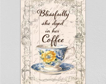 Blissfully She Dyed in Her Coffee - FUN for the junk journal, collage, paper or fabric artist. 8" x 12" aluminum. Love the vintage look!